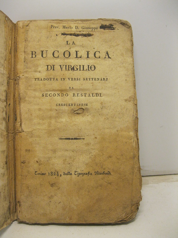 La Bucolica in Virgilio. Tradotta in versi settenari da Secondo Restaldi Crescentinese.